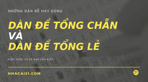 Dàn đề tổng chẵn và tổng lẻ là gì, có bao nhiêu con và gồm những con nào